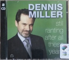 Still Ranting After All These Years written by Dennis Miller performed by Dennis Miller on CD (Unabridged)